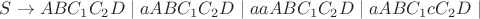 $S\rightarrow ABC_1C_2D\mid aABC_1C_2D\mid aaABC_1C_2D\mid aABC_1cC_2D\mid$