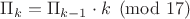 $\Pi_k=\Pi_{k-1}\cdot k\pmod{17}$