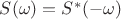 $S(\omega) = S^{*} (-\omega) $