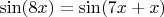 $\sin (8x) = \sin (7x+x)$
