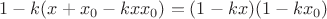 $1-k(x+x_0-kxx_0)= (1-kx)(1-kx_0)$