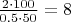 $\frac{2\cdot100}{0.5\cdot50}=8$