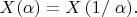 $X(\alpha)=X \left ( 1/ \right \alpha).$