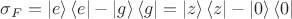 ${\sigma _F} = \left| e \right\rangle \left\langle e \right| - \left| g \right\rangle \left\langle g \right| = \left| z \right\rangle \left\langle z \right| - \left| 0 \right\rangle \left\langle 0 \right|$