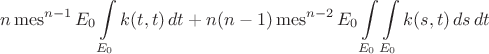 $$n\operatorname{mes}^{n-1} E_0\int\limits_{E_0} k(t,t)\,dt + n(n-1)\operatorname{mes}^{n-2} E_0 \int\limits_{E_0} \int\limits_{E_0} k(s,t)\,ds\,dt$$
