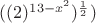 $((2)^{13-x^2})^\frac{1}{2})$