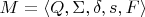 $M = \langle Q, \Sigma, \delta, s, F \rangle$