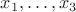 $x_1, \dots, x_3$