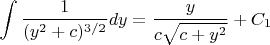 $$ \int{\frac{1}{(y^2 + c)^{3/2}}dy}=\frac{y}{c\sqrt{c+y^2}}+C_1$$