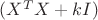 $(X^TX+kI)$