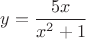 $y=\dfrac{5x}{x^2+1}$