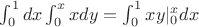 $\int_0^1dx\int_0^xxdy=\int_0^1xy|_0^xdx$
