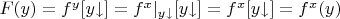 $F(y)=f^y[y{\downarrow}]=f^x|_{y{\downarrow}}[y{\downarrow}]=f^x[y{\downarrow}]=f^x(y)$