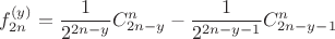 $$f^{(y)}_{2n}=\frac{1}{2^{2n-y}}C^n_{2n-y}-\frac{1}{2^{2n-y-1}}C_{2n-y-1}^n$$ $$f^{(y)}_{2n}=\frac{1}{2^{2n-y}}C^n_{2n-y}-\frac{1}{2^{2n-y-1}}C_{2n-y-1}^n$$