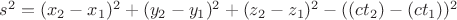 $s^2 = (x_2 - x_1)^2 + (y_2 - y_1)^2 + (z_2 - z_1)^2 - ((ct_2) - (ct_1))^2$
