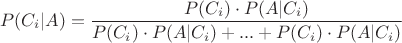 $$\quad P(C_i | A) = \frac{P(C_i) \cdot P(A | C_i)}{P(C_i) \cdot P(A | C_i) + ... + P(C_i) \cdot P(A | C_i)}$$
