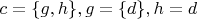 $c=\{g,h\}, g=\{d\}, h=d$