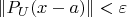 $\|P_U(x-a)\|<\varepsilon$