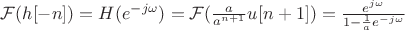 $\mathcal{F}(h[-n])=H(e^{-j\omega})=\mathcal{F}(\frac{a}{a^{n+1}}u[n+1])=\frac{e^{j\omega}}{1-\frac{1}{a}e^{-j\omega}}$