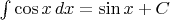 $\int\cos x\,dx=\sin x+C$