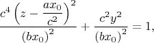 $$\dfrac{c^{4}\left(z - \dfrac{ax_{0}}{c^{2}}\right)^{2}}{\left(bx_{0}\right)^{2}} + \dfrac{c^{2}y^{2}}{\left(bx_{0}\right)^{2}} = 1,$$