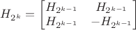 $H_{2^k} = \begin{bmatrix}
H_{2^{k-1}} &  H_{2^{k-1}}\\
H_{2^{k-1}}  & -H_{2^{k-1}}\end{bmatrix}$