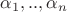 ${\alpha _1},..,{\alpha _n}$