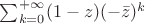 $\sum_{k=0}^{+\infty} (1-z)(-\bar z)^k$