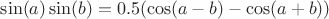 $\sin(a) \sin(b) =0.5(\cos(a-b)-\cos(a+b))$