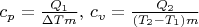 $c_p=\frac{Q_1}{\Delta T m}, \, c_v=\frac{Q_2}{(T_2-T_1)m}$