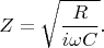 $$Z=\sqrt{\frac{R}{i \omega C}}.$$