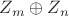 $Z_{m}\oplus  Z_{n}$