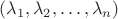 $(\lambda_1,\lambda_2,\dots,\lambda_n)$