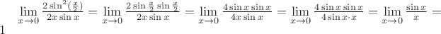 $\lim \limits _{x \to 0} \frac{2 \sin^{2}( \frac{x}{2})}{2x \sin x} =\lim \limits _{x \to 0} \frac{2 \sin \frac{x}{2} \sin \frac{x}{2}}{2x \sin x} =\lim \limits _{x \to 0} \frac{4 \sin x \sin x}{4x \sin x} = \lim \limits _{x \to 0} \frac{4 \sin x \sin x}{4 \sin x\cdot x} = \lim \limits _{x \to 0} \frac{\sin x}{x} = 1$