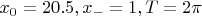 $x_0=20.5, x_-=1,T=2\pi$