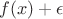 $f(x)+\epsilon$