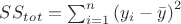 $SS_t_o_t=\sum _{i=1}^n \left(y_i-\bar{y}\right)^2$