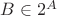 $B\in 2^A$