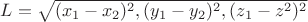 $L=\sqrt{(x_1-x_2)^2,(y_1-y_2)^2,(z_1-z^2)^2}$