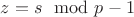 $z=s\mod p-1$