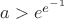 $a>e^{e^{-1}}$