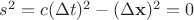 $s^2 = c(\Delta t)^2 - (\Delta \mathbf{x})^2 = 0$ $s^2 = c(\Delta t)^2 - (\Delta \mathbf{x})^2 = 0$