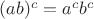 $(ab)^c = a^c b^c$