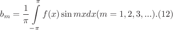 $$b_m=\frac{1}{\pi}\int\limits_{-\pi}^{\pi}f(x)\sin mx dx (m=1, 2, 3, ...). (12)$$