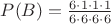 $P(B)=\frac{6\cdot1\cdot1\cdot1}{6\cdot6\cdot6\cdot6}$