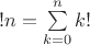 $!n = \sum\limits_{k=0}^n k!$