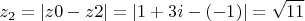 $$z_2 =|z0-z2|=|1+3i -(-1)|= \sqrt {11}$$