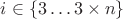 $i \in \lbrace 3\ldots3\times n\rbrace $