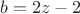 $b=2z-2$