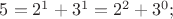 $5=2^1+3^1=2^2+3^0;$ $5=2^1+3^1=2^2+3^0;$